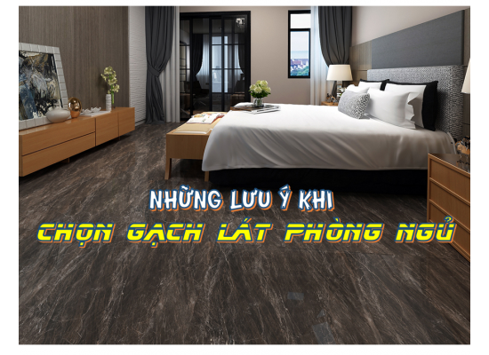 Những lưu ý khi chọn gạch lát nền cho phòng ngủ