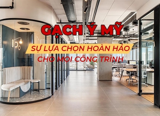 Gạch Ý Mỹ - Sự lựa chọn hoàn hảo cho mọi công trình